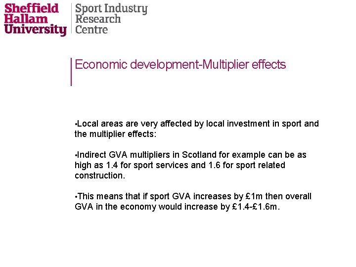 Economic development-Multiplier effects • Local areas are very affected by local investment in sport