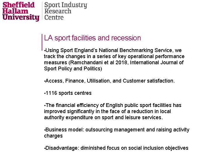 LA sport facilities and recession • Using Sport England’s National Benchmarking Service, we track