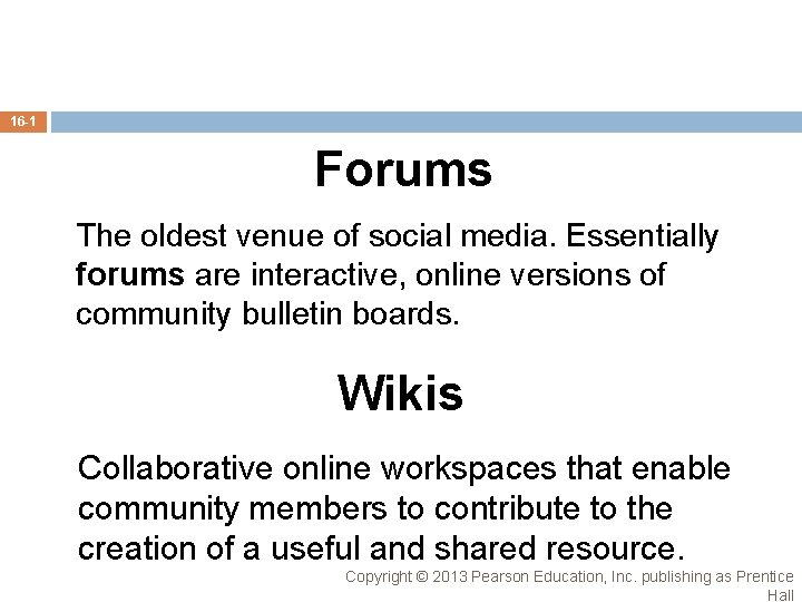 16 -1 Forums The oldest venue of social media. Essentially forums are interactive, online 16 -1 Forums The oldest venue of social media. Essentially forums are interactive, online
