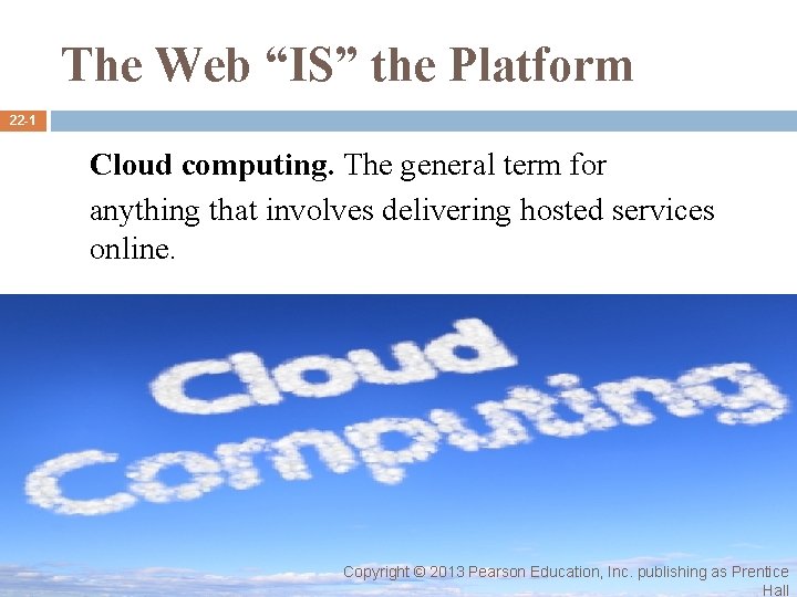 The Web “IS” the Platform 22 -1 Cloud computing. The general term for anything The Web “IS” the Platform 22 -1 Cloud computing. The general term for anything