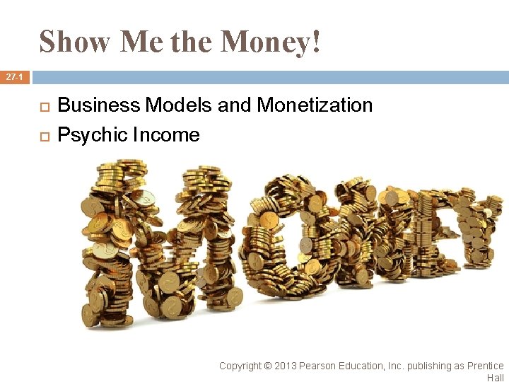Show Me the Money! 27 -1 Business Models and Monetization Psychic Income Copyright © Show Me the Money! 27 -1 Business Models and Monetization Psychic Income Copyright ©