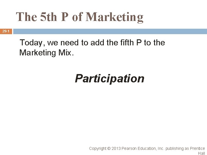 The 5 th P of Marketing 29 -1 Today, we need to add the The 5 th P of Marketing 29 -1 Today, we need to add the
