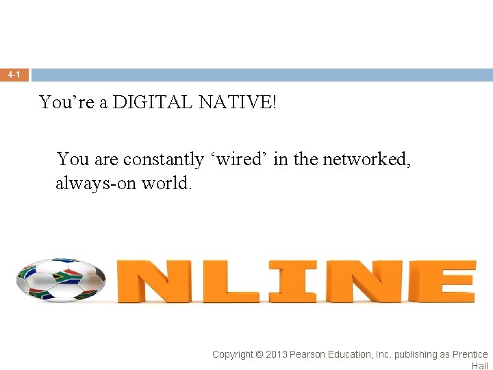 4 -1 You’re a DIGITAL NATIVE! You are constantly ‘wired’ in the networked, always-on 4 -1 You’re a DIGITAL NATIVE! You are constantly ‘wired’ in the networked, always-on