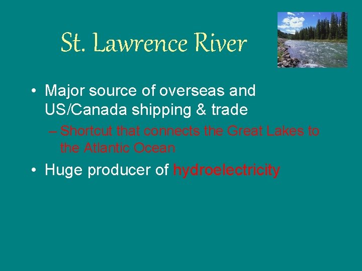 St. Lawrence River • Major source of overseas and US/Canada shipping & trade –