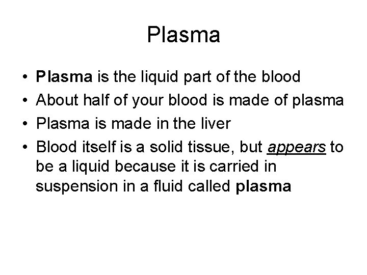 Plasma • • Plasma is the liquid part of the blood About half of