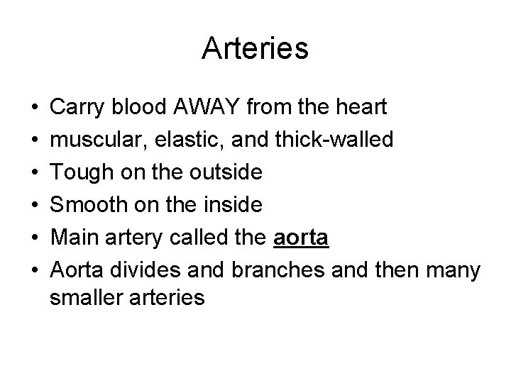 Arteries • • • Carry blood AWAY from the heart muscular, elastic, and thick-walled