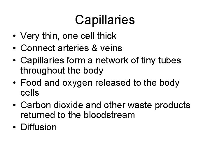 Capillaries • Very thin, one cell thick • Connect arteries & veins • Capillaries