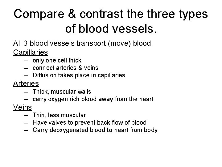 Compare & contrast the three types of blood vessels. All 3 blood vessels transport