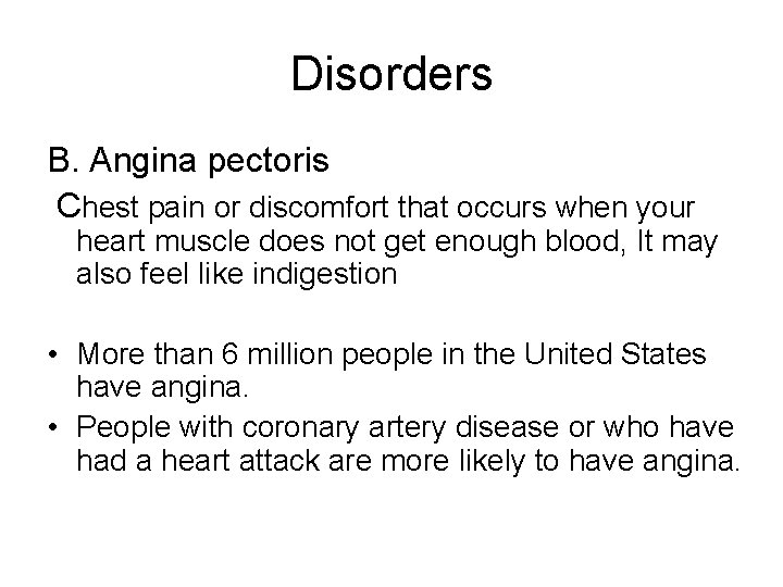 Disorders B. Angina pectoris Chest pain or discomfort that occurs when your heart muscle