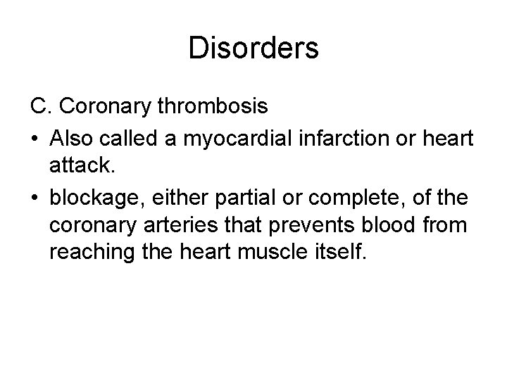 Disorders C. Coronary thrombosis • Also called a myocardial infarction or heart attack. •