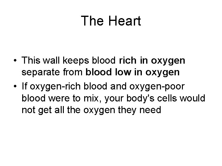 The Heart • This wall keeps blood rich in oxygen separate from blood low