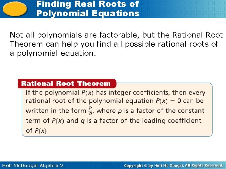 Finding Real Roots of Polynomial Equations Not all polynomials are factorable, but the Rational