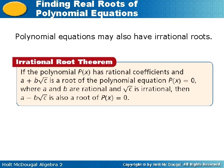 Finding Real Roots of Polynomial Equations Polynomial equations may also have irrational roots. Holt