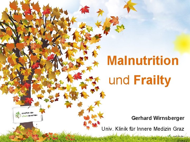 Malnutrition und Frailty Gerhard Wirnsberger Univ. Klinik für Innere Medizin Graz 
