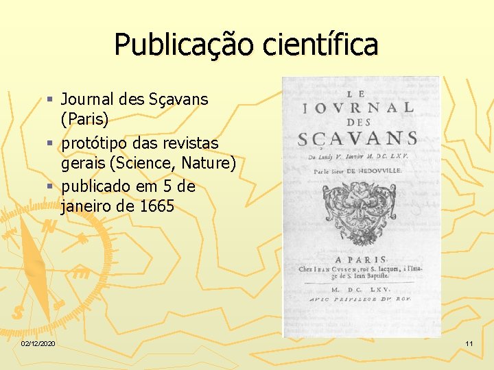 Publicação científica § Journal des Sçavans (Paris) § protótipo das revistas gerais (Science, Nature)