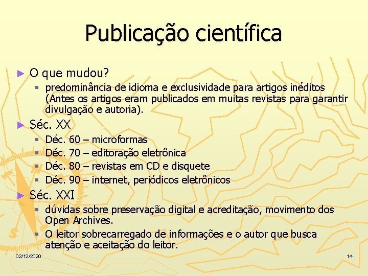 Publicação científica ► O que mudou? § predominância de idioma e exclusividade para artigos