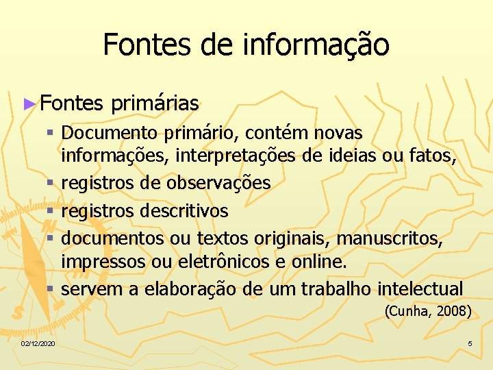 Fontes de informação ► Fontes primárias § Documento primário, contém novas informações, interpretações de