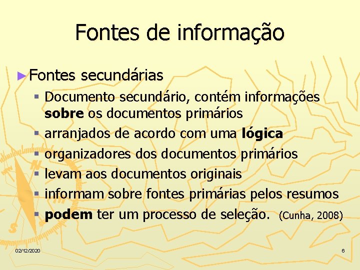 Fontes de informação ► Fontes secundárias § Documento secundário, contém informações sobre os documentos