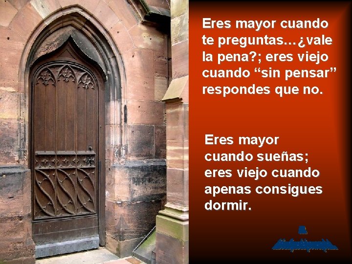 Eres mayor cuando te preguntas…¿vale la pena? ; eres viejo cuando “sin pensar” respondes