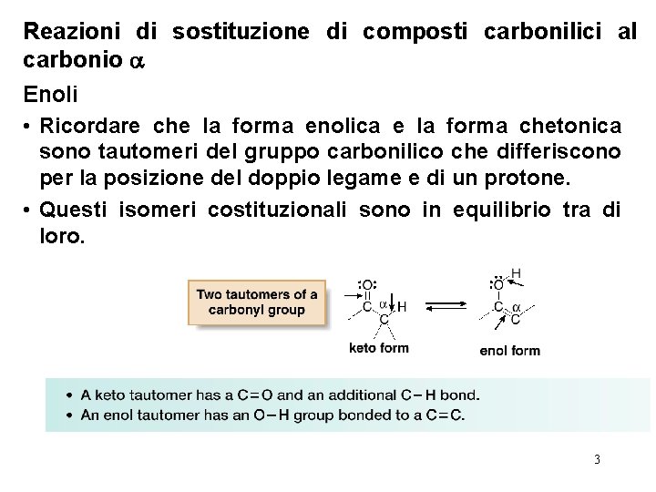 Reazioni di sostituzione di composti carbonilici al carbonio Enoli • Ricordare che la forma