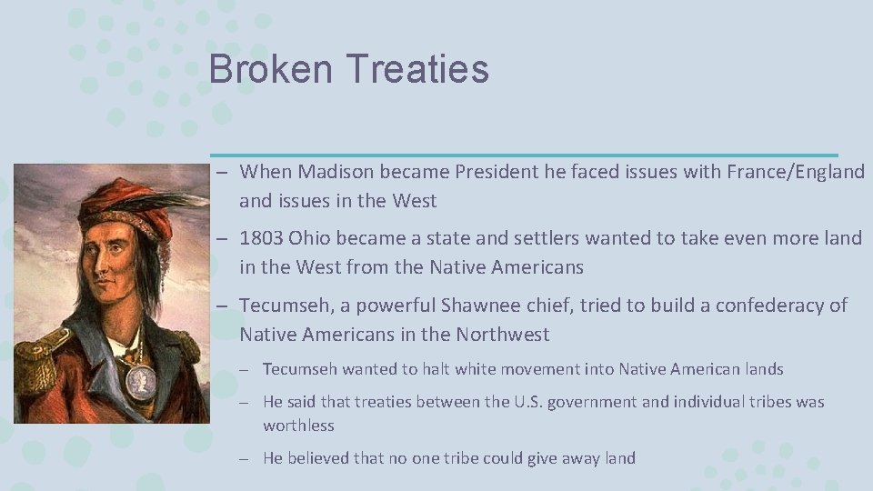 Broken Treaties – When Madison became President he faced issues with France/England issues in