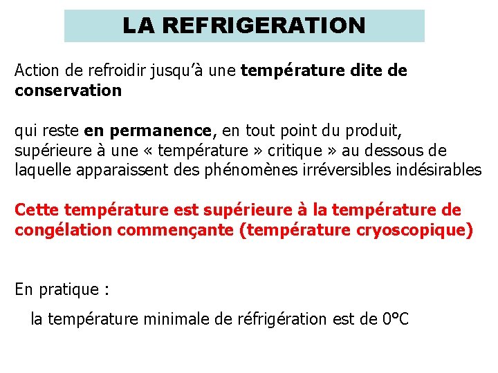 LA REFRIGERATION Action de refroidir jusqu’à une température dite de conservation qui reste en