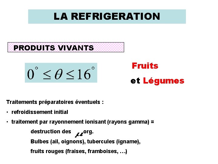 LA REFRIGERATION PRODUITS VIVANTS Fruits et Légumes Traitements préparatoires éventuels : • refroidissement initial
