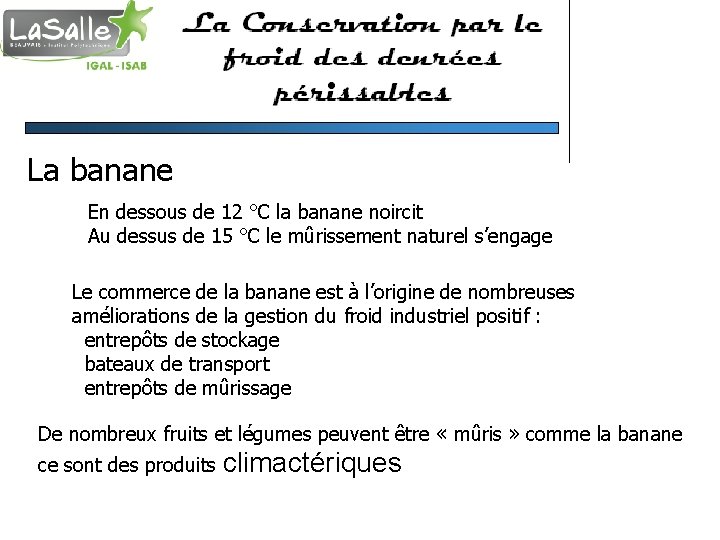 La banane En dessous de 12 °C la banane noircit Au dessus de 15