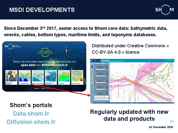 MSDI DEVELOPMENTS Since December 3 rd 2017, easier access to Shom core data: bathymetric