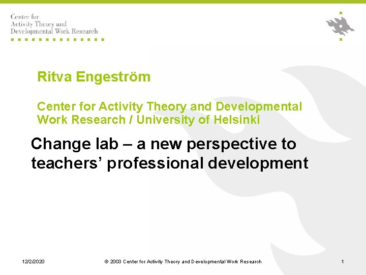 Ritva Engeström Center for Activity Theory and Developmental Work Research / University of Helsinki