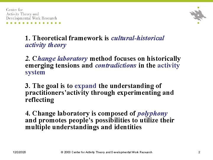 1. Theoretical framework is cultural-historical activity theory 2. Change laboratory method focuses on historically