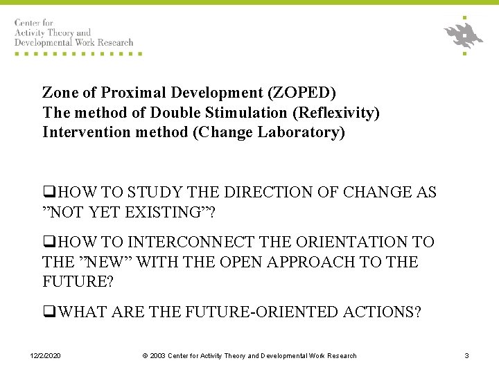 Zone of Proximal Development (ZOPED) The method of Double Stimulation (Reflexivity) Intervention method (Change