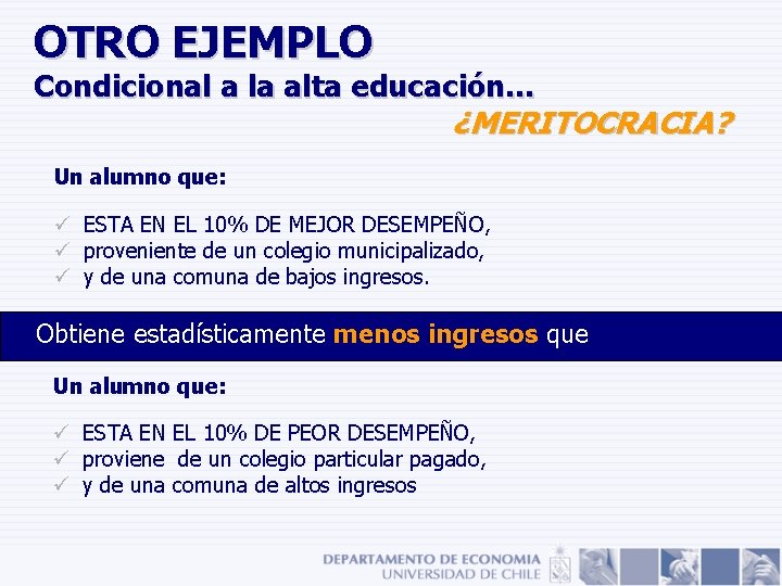 OTRO EJEMPLO Condicional a la alta educación… ¿MERITOCRACIA? Un alumno que: ü ESTA EN OTRO EJEMPLO Condicional a la alta educación… ¿MERITOCRACIA? Un alumno que: ü ESTA EN
