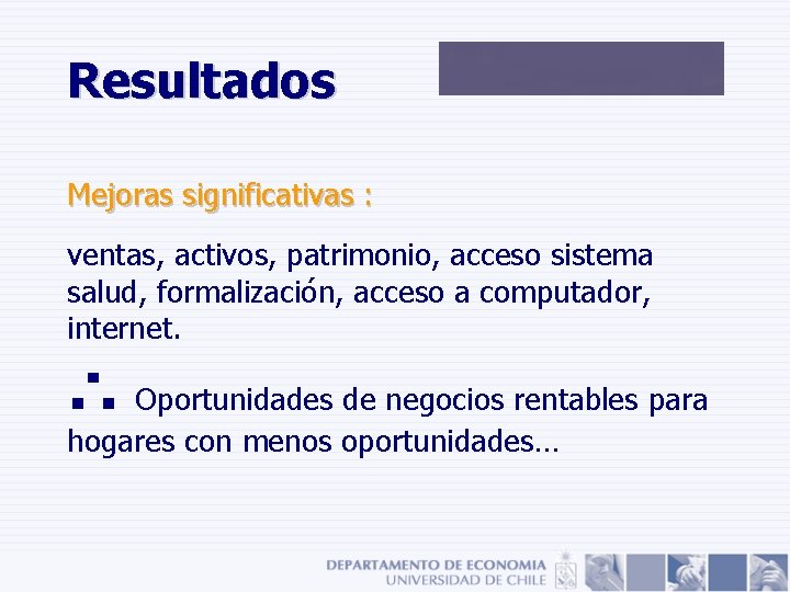 Resultados Mejoras significativas : ventas, activos, patrimonio, acceso sistema salud, formalización, acceso a computador, Resultados Mejoras significativas : ventas, activos, patrimonio, acceso sistema salud, formalización, acceso a computador,