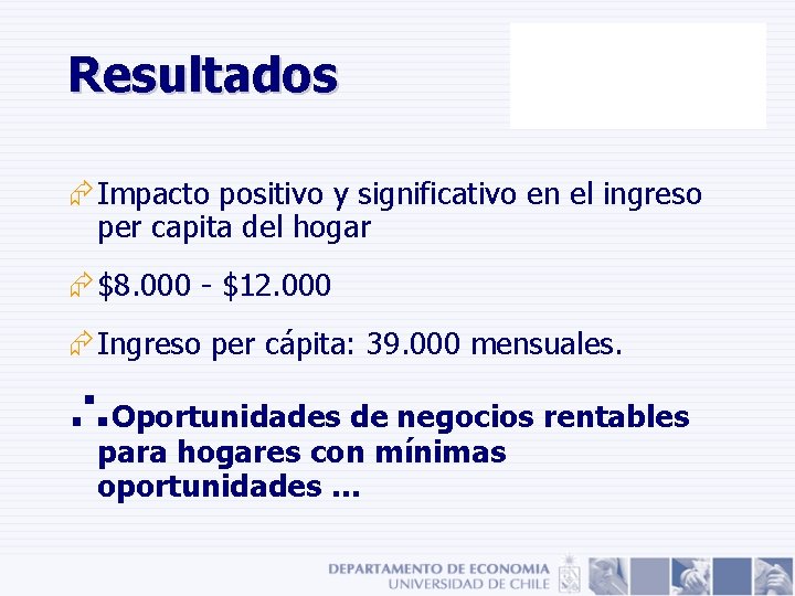 Resultados Æ Impacto positivo y significativo en el ingreso per capita del hogar Æ Resultados Æ Impacto positivo y significativo en el ingreso per capita del hogar Æ