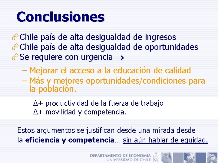 Conclusiones Æ Chile país de alta desigualdad de ingresos Æ Chile país de alta Conclusiones Æ Chile país de alta desigualdad de ingresos Æ Chile país de alta