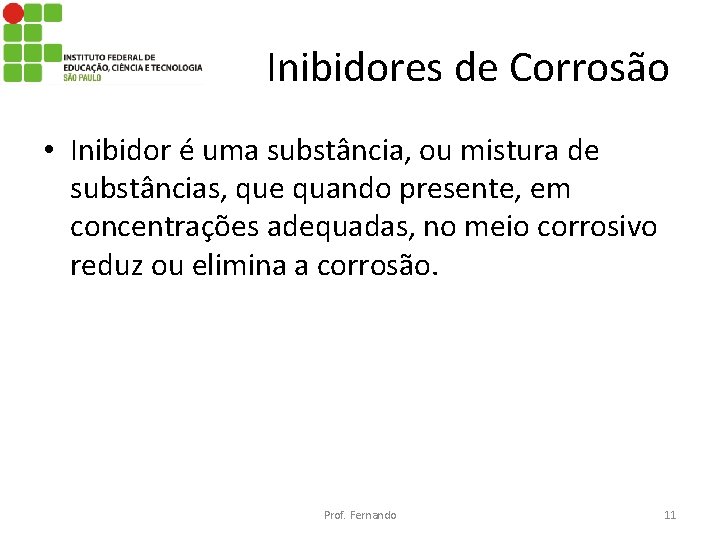 Inibidores de Corrosão • Inibidor é uma substância, ou mistura de substâncias, que quando