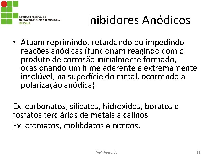 Inibidores Anódicos • Atuam reprimindo, retardando ou impedindo reações anódicas (funcionam reagindo com o