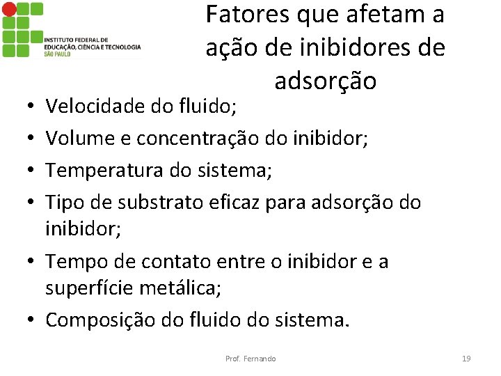 Fatores que afetam a ação de inibidores de adsorção Velocidade do fluido; Volume e