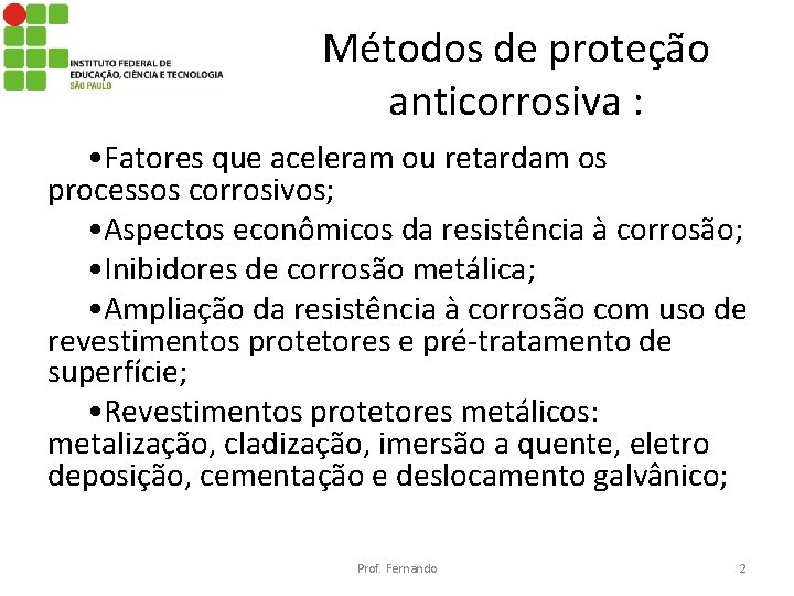 Métodos de proteção anticorrosiva : • Fatores que aceleram ou retardam os processos corrosivos;