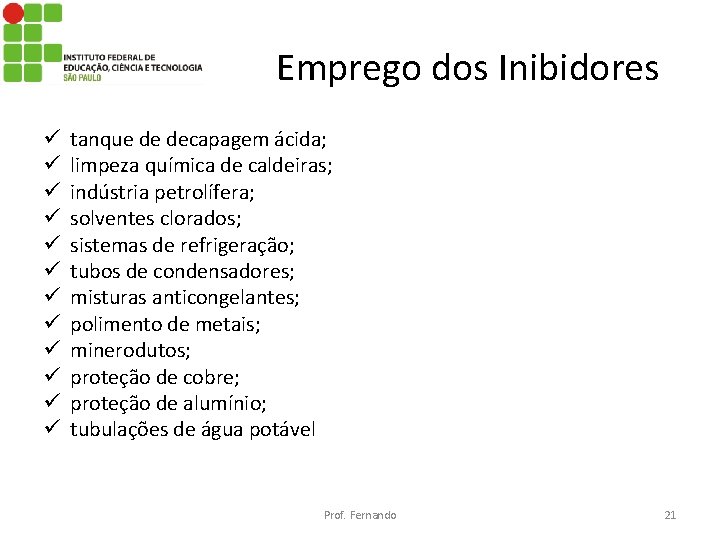 Emprego dos Inibidores ü ü ü tanque de decapagem ácida; limpeza química de caldeiras;