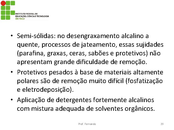  • Semi-sólidas: no desengraxamento alcalino a quente, processos de jateamento, essas sujidades (parafina,