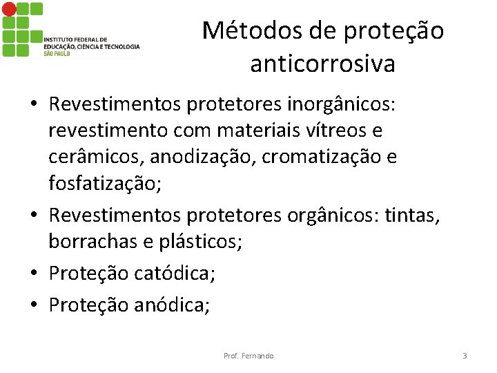 Métodos de proteção anticorrosiva • Revestimentos protetores inorgânicos: revestimento com materiais vítreos e cerâmicos,