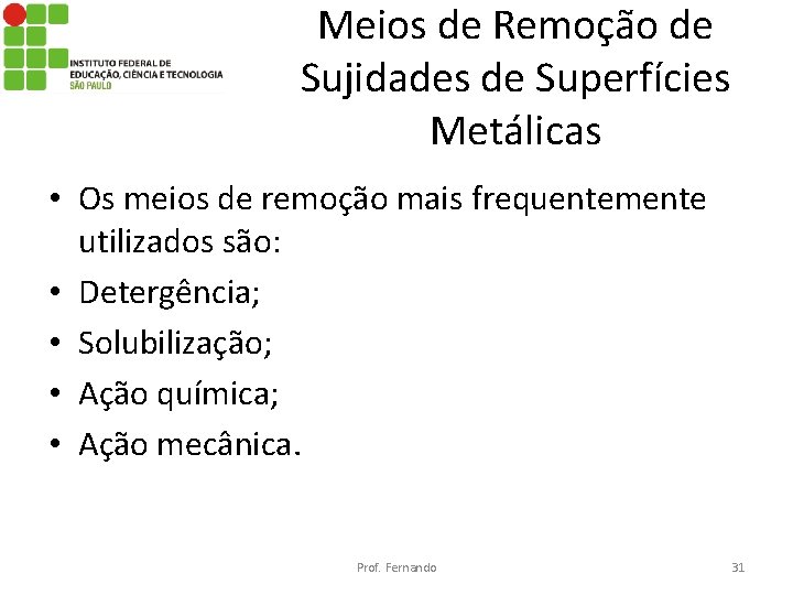 Meios de Remoção de Sujidades de Superfícies Metálicas • Os meios de remoção mais