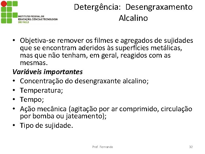 Detergência: Desengraxamento Alcalino • Objetiva-se remover os filmes e agregados de sujidades que se