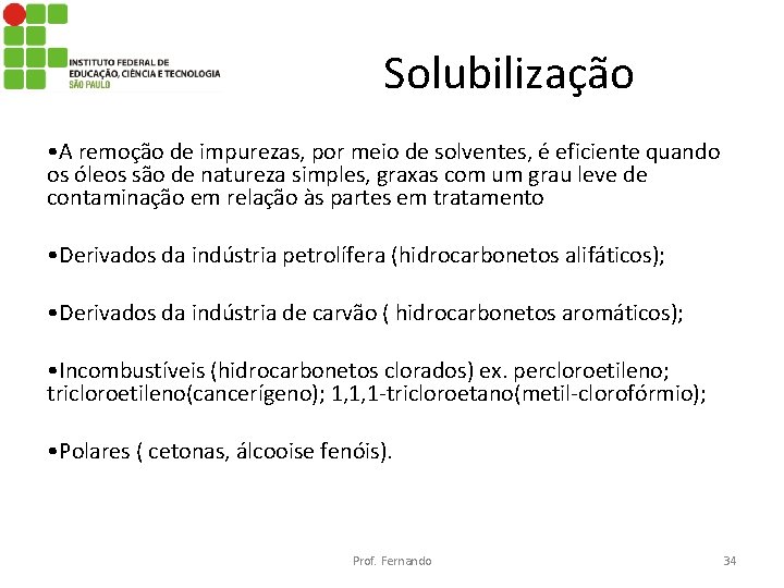 Solubilização • A remoção de impurezas, por meio de solventes, é eficiente quando os