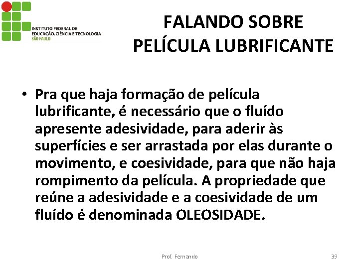 FALANDO SOBRE PELÍCULA LUBRIFICANTE • Pra que haja formação de película lubrificante, é necessário