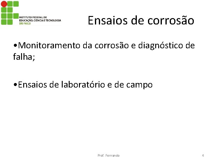 Ensaios de corrosão • Monitoramento da corrosão e diagnóstico de falha; • Ensaios de