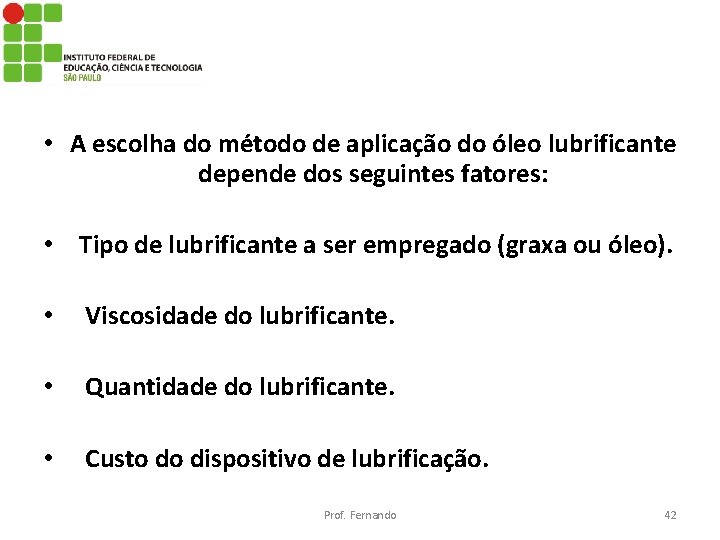  • A escolha do método de aplicação do óleo lubrificante depende dos seguintes