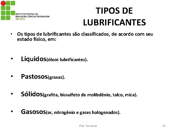 TIPOS DE LUBRIFICANTES • Os tipos de lubrificantes são classificados, de acordo com seu